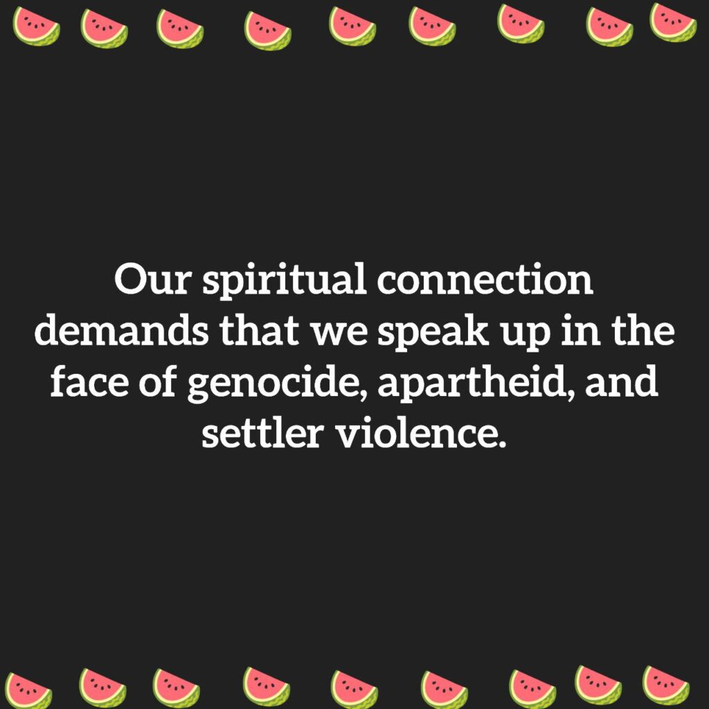 Our spiritual connection demands that we speak up in the face of genocide, apartheid, and settler violence